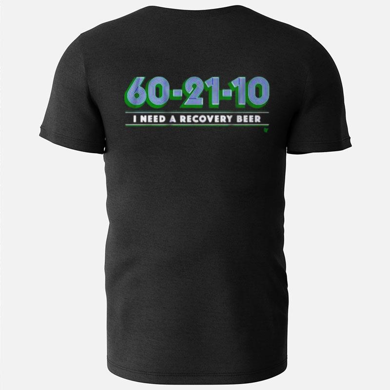 I Need A Recovery Beer 60 21 10 T-Shirts