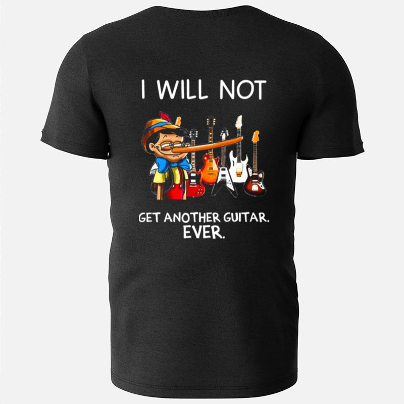 I Will Not Get Another Guitar Ever Pinocchio T-Shirts