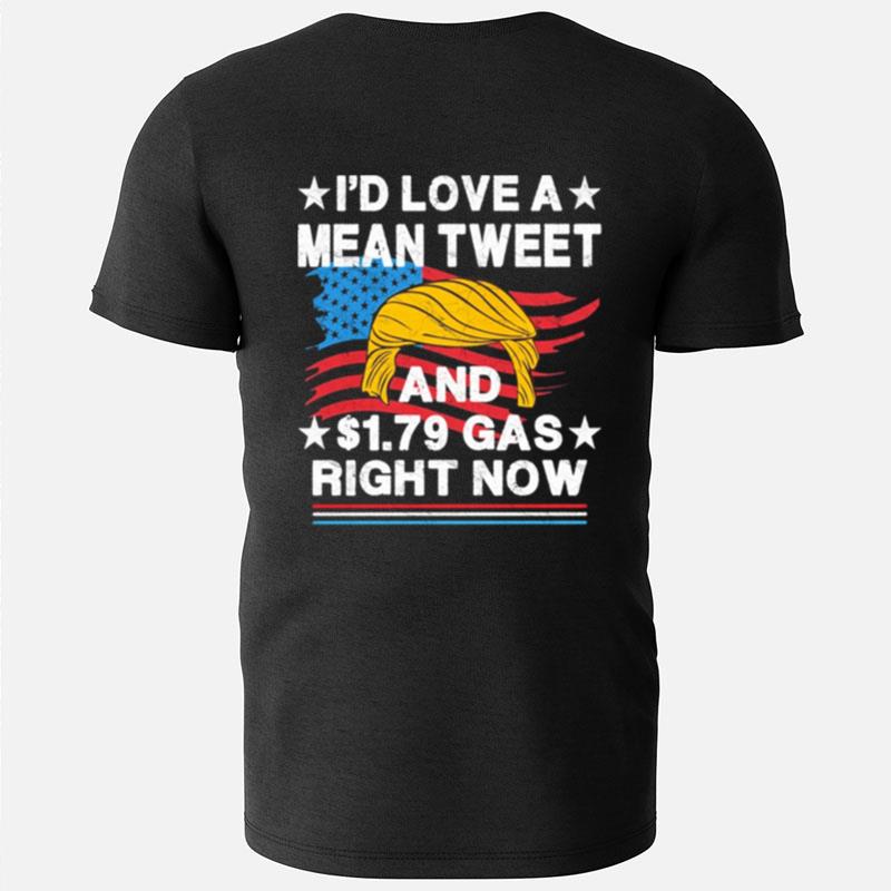 I'D Love A Mean Tweet And $1.79 Gas Right Now Donald Trump American Flag T-Shirts