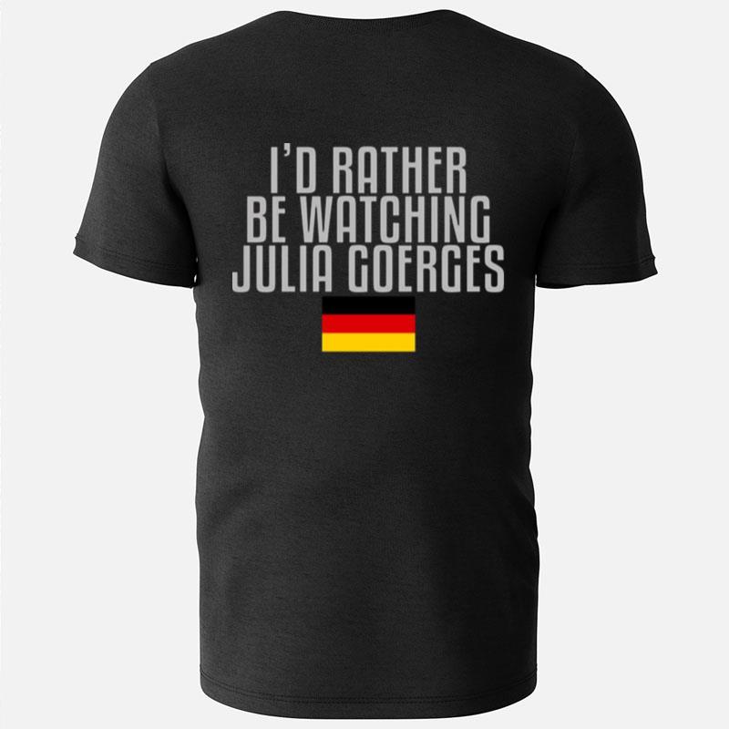 I'D Rather Be Watching Julia Goerges Tennis T-Shirts