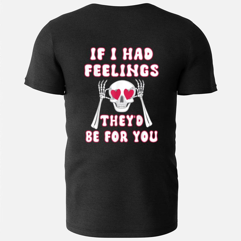 If I Had Feelings They'D Be For You Valentine's Day Skeleton T-Shirts