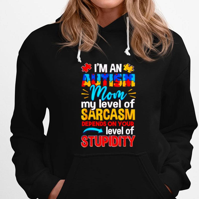 I'm An Autism Mom My Level Of Sarcasm Depends On Your Level Of Stupidity T-Shirts