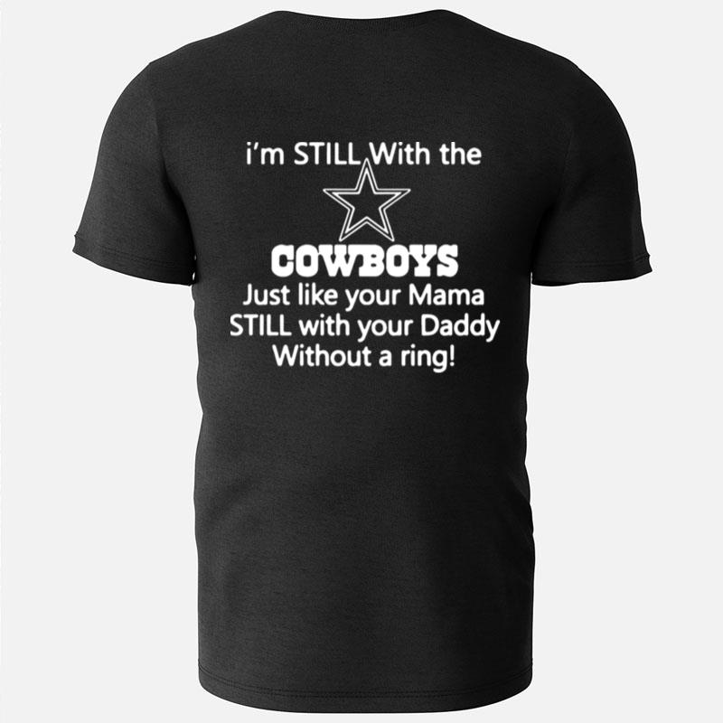 I'm Still With The Cowboys Just Like Your Mama T-Shirts