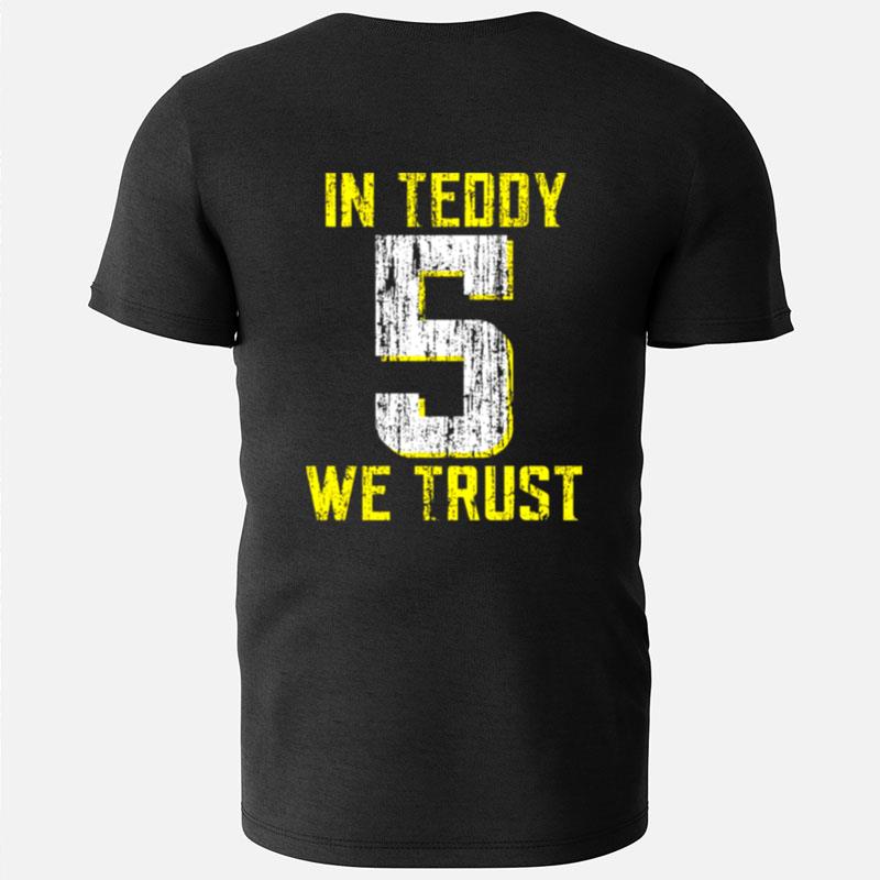 In Teddy We Trust Teddy Bridgewater 5 T-Shirts