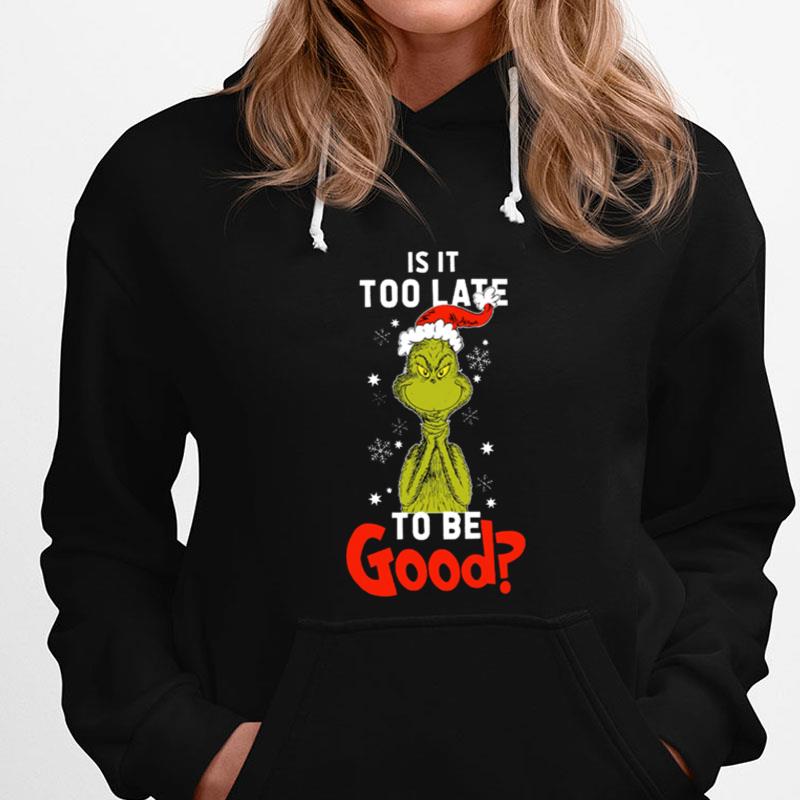Is It To Late To Be Good Grinch Christmas T-Shirts