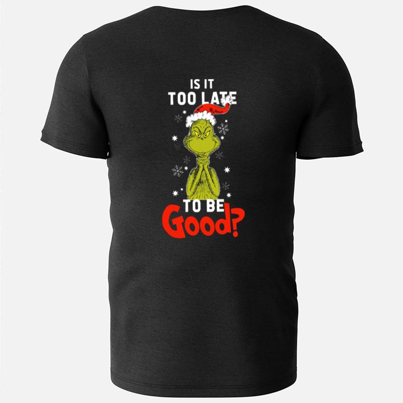 Is It To Late To Be Good Grinch Christmas T-Shirts