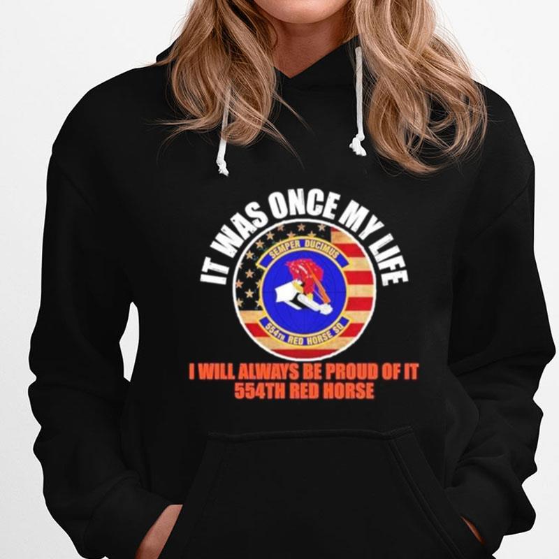 It Was Once My Life I Will Always Be Proud Of It 554Th Red Horse Semper Ducimus T-Shirts