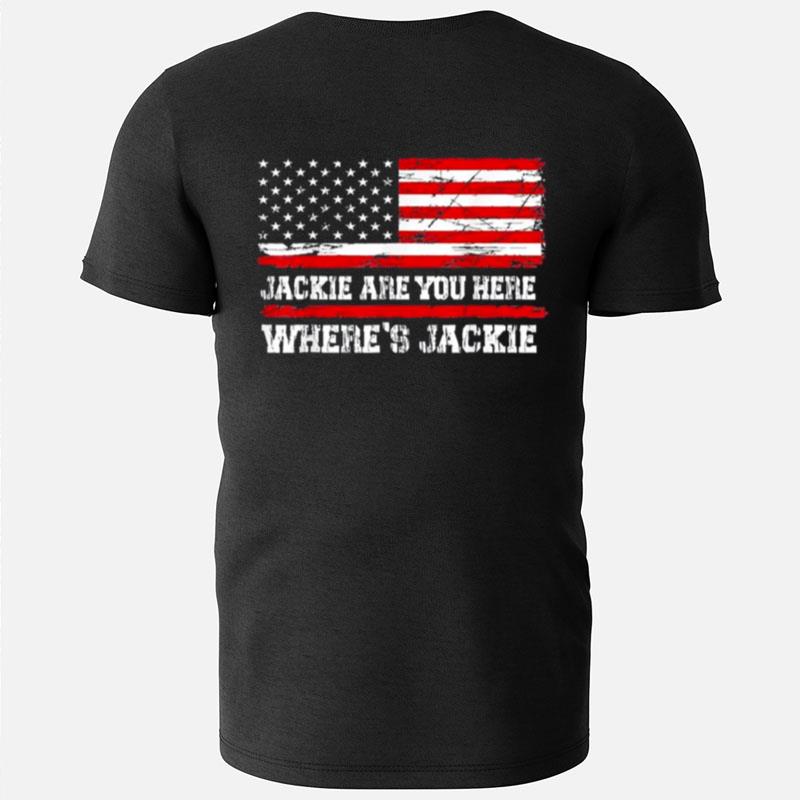 Jackie Are You Here Where's Jackie Biden President Usa Flag T-Shirts