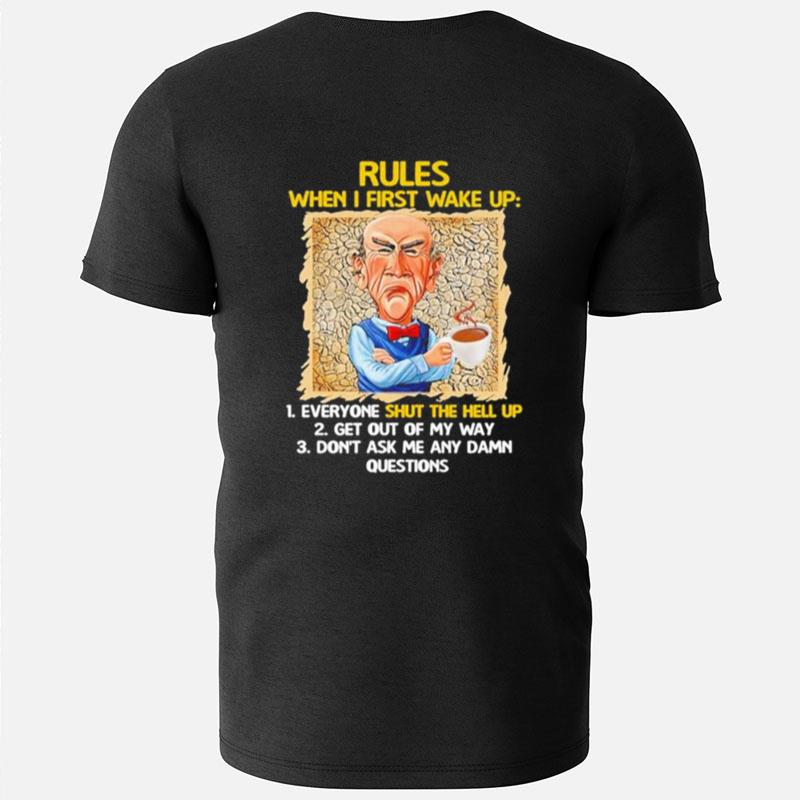 Jeff Dunham Rules When I First Wake Up Shut The Hell Up T-Shirts