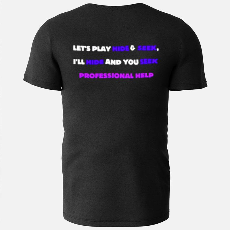 Let's Play Hide And Seek I'll Hide And You Seek Professional Help T-Shirts