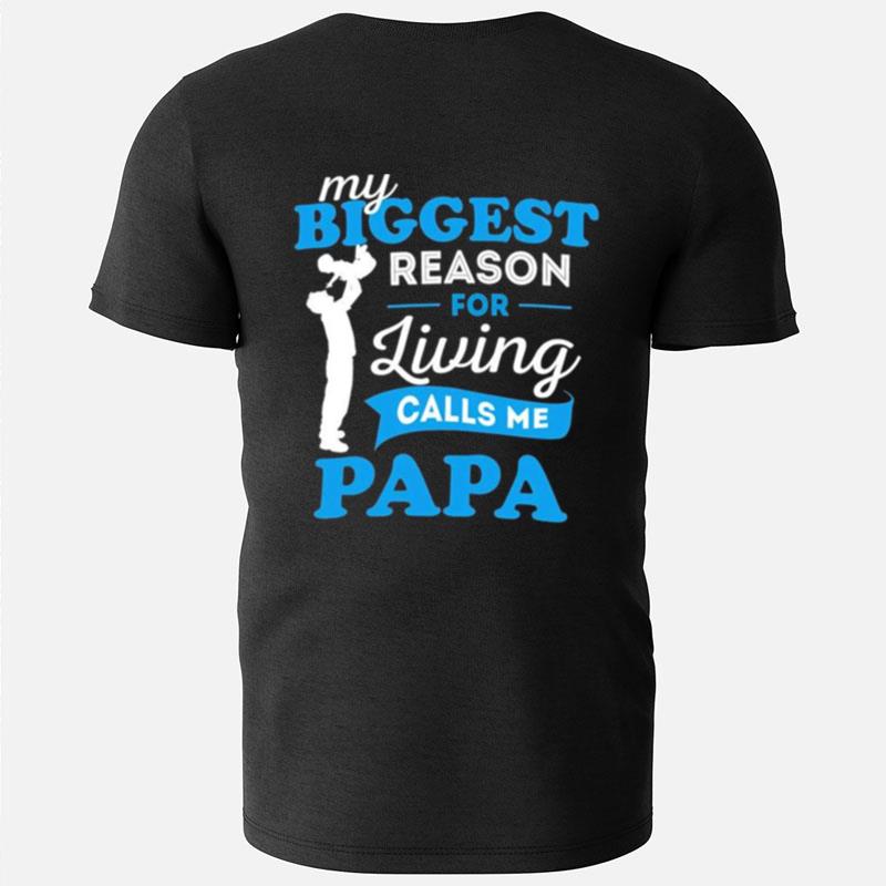 My Biggest Reason For Living Calls Me Papa T-Shirts