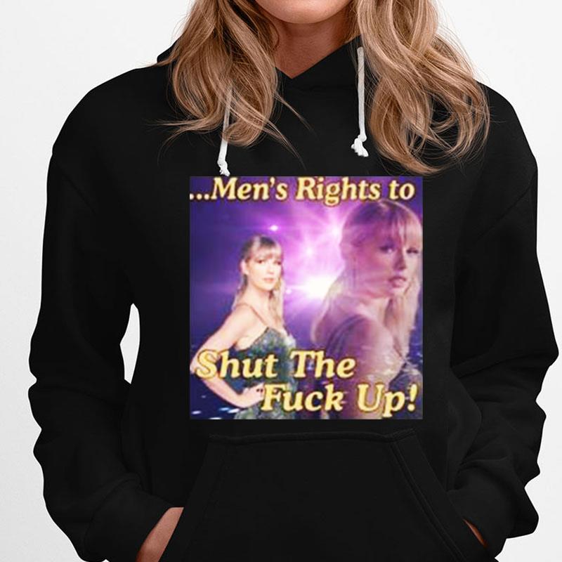 Of Course I Support Men's Rights To Shut The Fuck Up T-Shirts