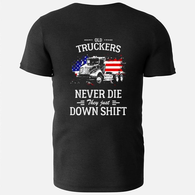 Old Truckers Never Die They Just Downshift T-Shirts