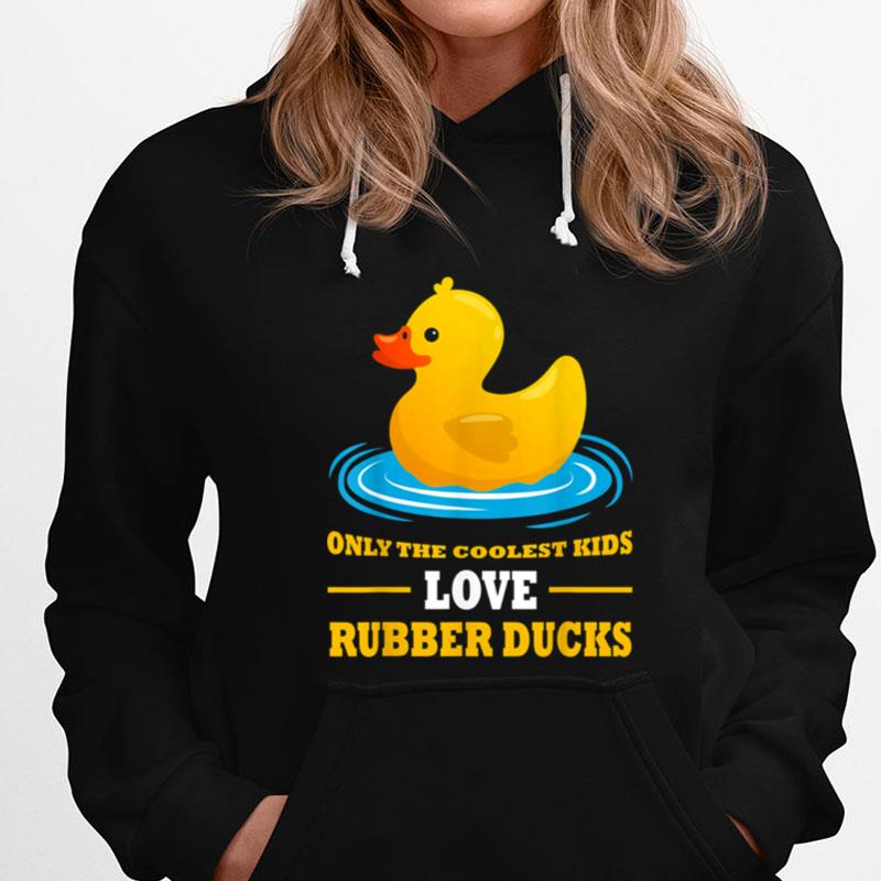 Only The Coolest Kids Love Rubber Ducks Rubber Duck T-Shirts