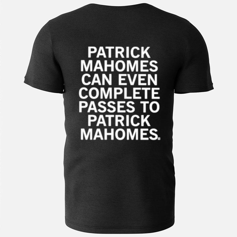 Patrick Mahomes Can Even Complete Passes To Patrick Mahomes T-Shirts