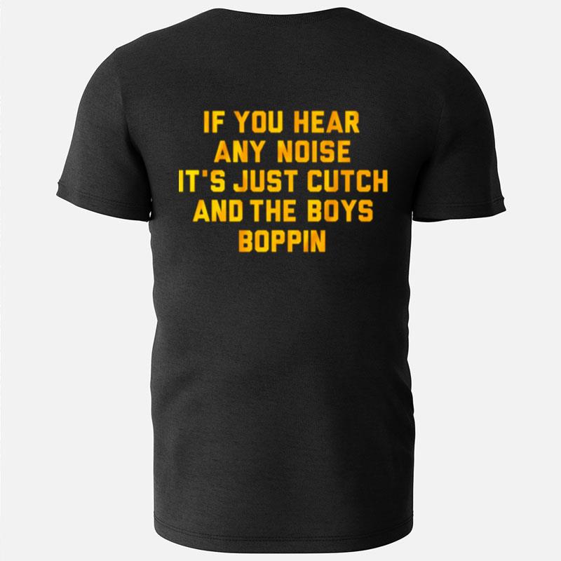 Pittsburgh If You Hear Any Noise It's Just Cutch And The Boys Boppin T-Shirts