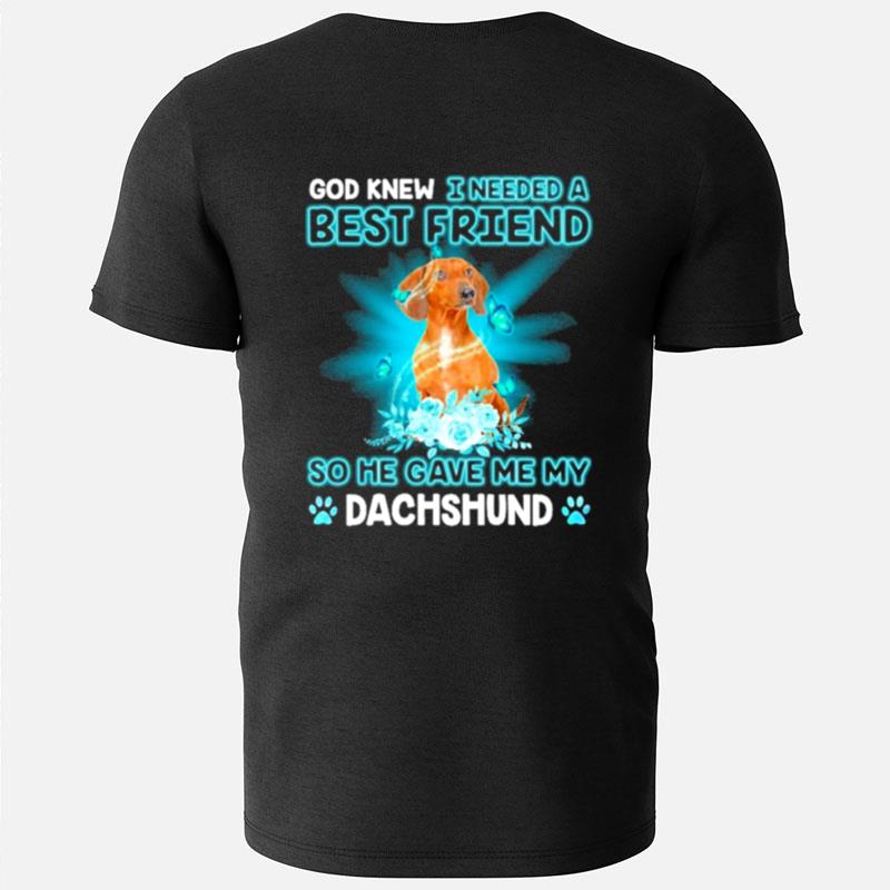 Red Dachshund Dog God Knew I Needed A Best Friend So Me Gave Me My Dachshund T-Shirts