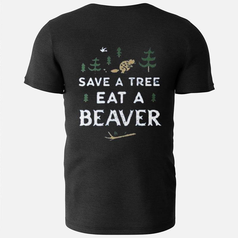 Save A Tree Eat A Beaver T-Shirts