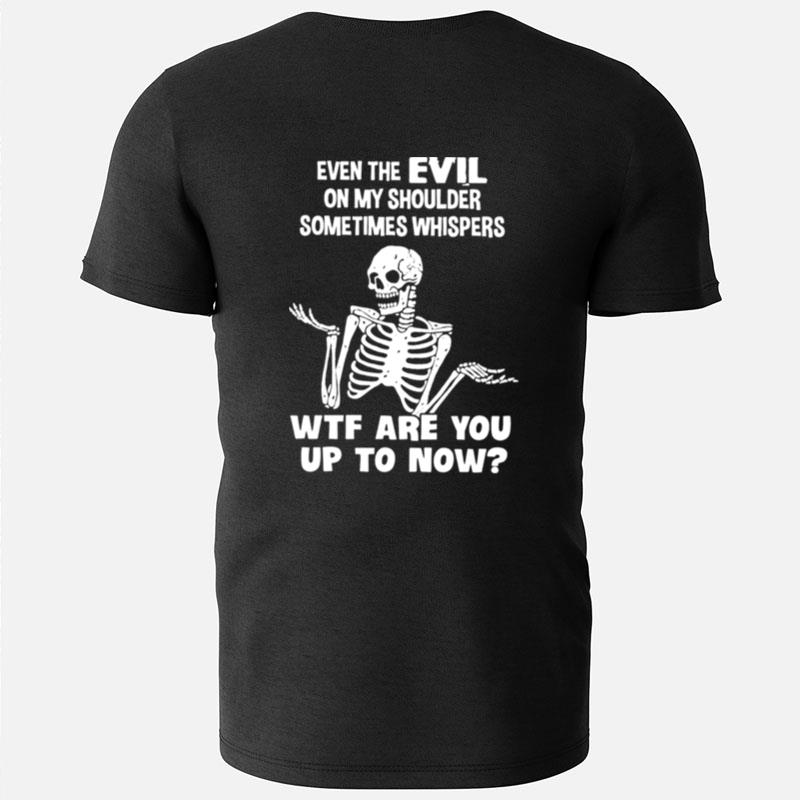Skeleton Even The Evil On My Shoulder Sometimes Whispers T-Shirts
