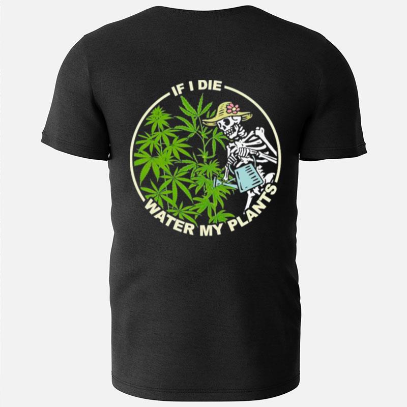 Skeleton Lady If I Die Water My Plants Weed T-Shirts