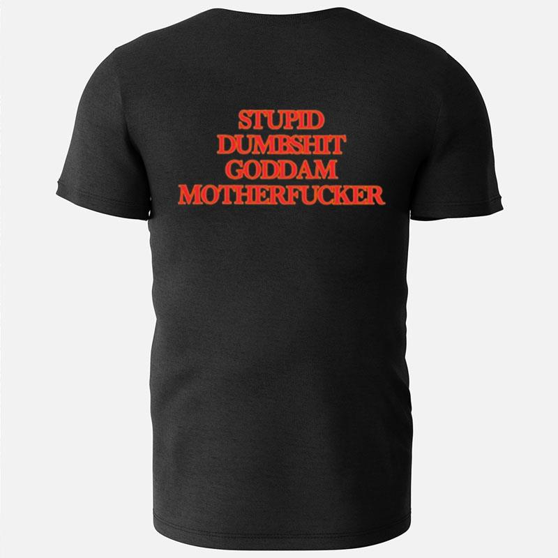 Stupid Dumbshit Goddam Motherfucker T-Shirts