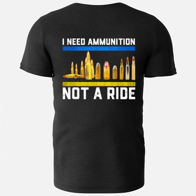 Support Ukraine I Need Ammunition Not A Ride Pray Ukraine T-Shirts