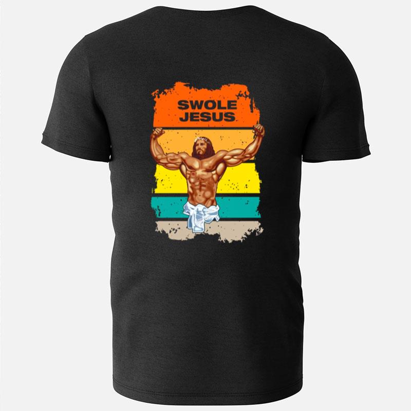 Swole Jesus Jesus Is Your Homie So Remember To Pray To Become Swole Af T-Shirts