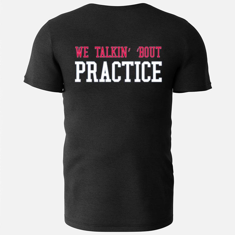 Talkin' 'Bout Practice T-Shirts