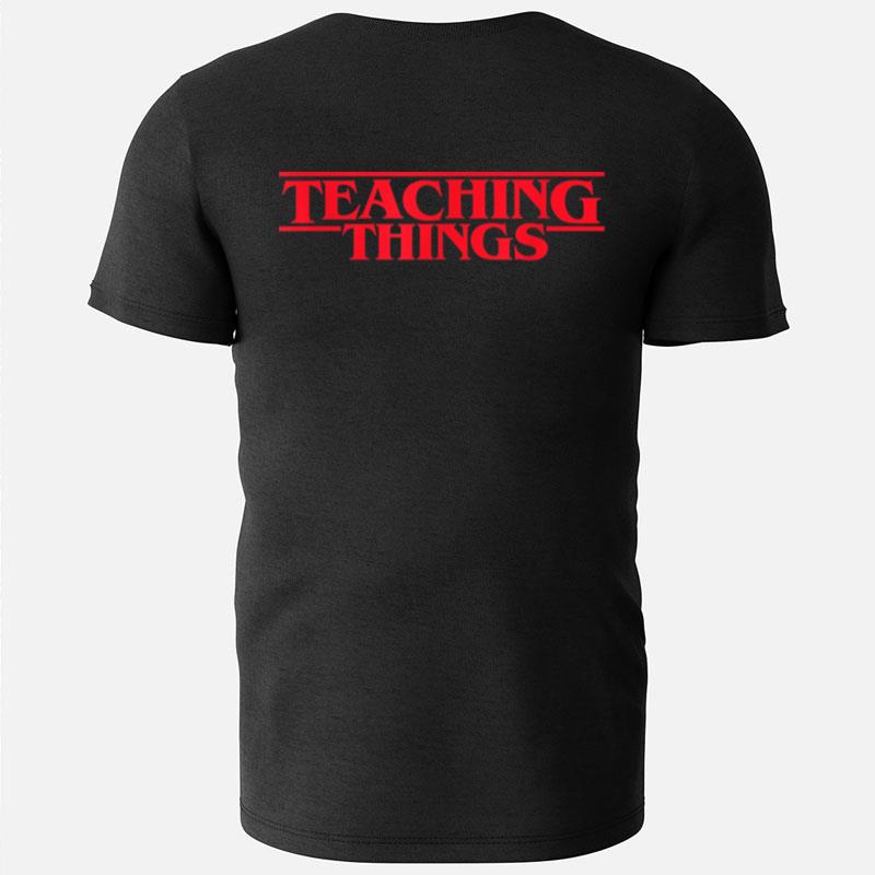 Teaching Things Funny Teacher Back To School Teacher Life T-Shirts