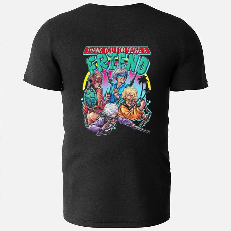 Thank You For Being A Friend The Golden Girls Teenage Mutant Ninja Turtle T-Shirts