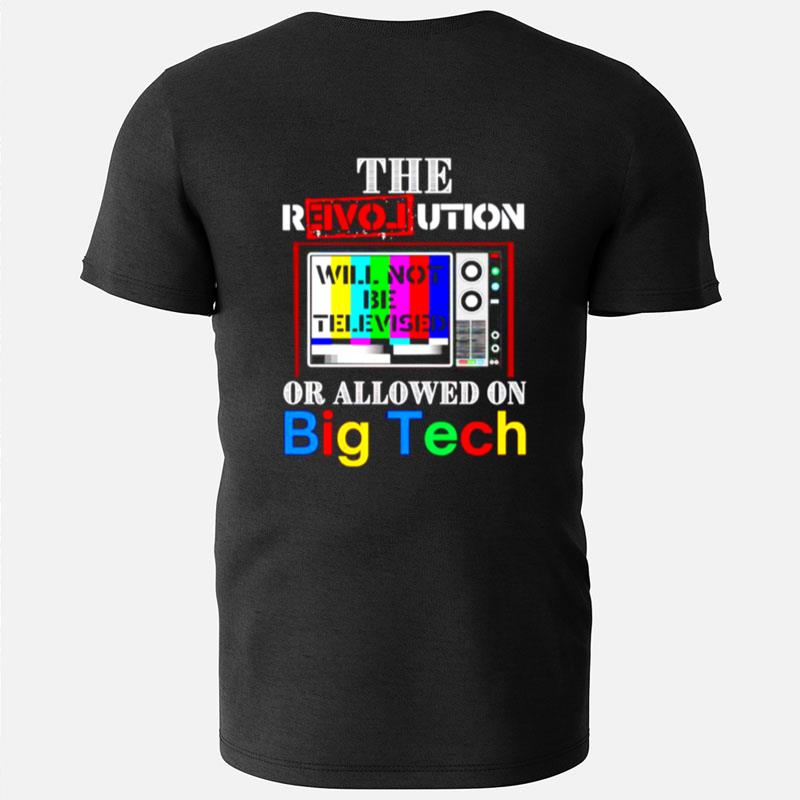 The Revolution Will Not Be Televised Or Allowed On Big Tech T-Shirts