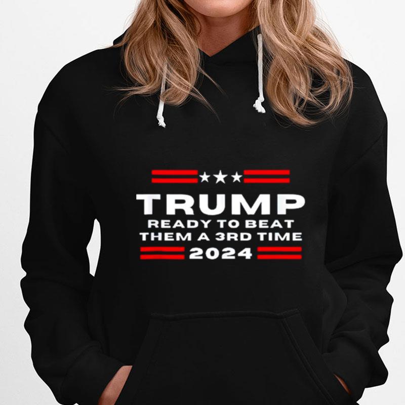 Trump Ready To Beat Them A 3Rd Time 2024 T-Shirts