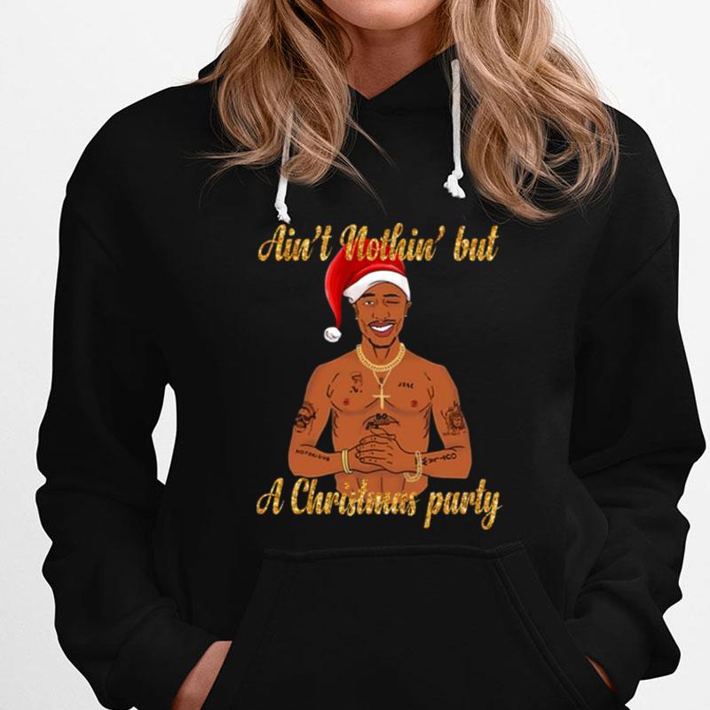 Tupac Shakur Ain't Nothin But A Christmas Party T-Shirts