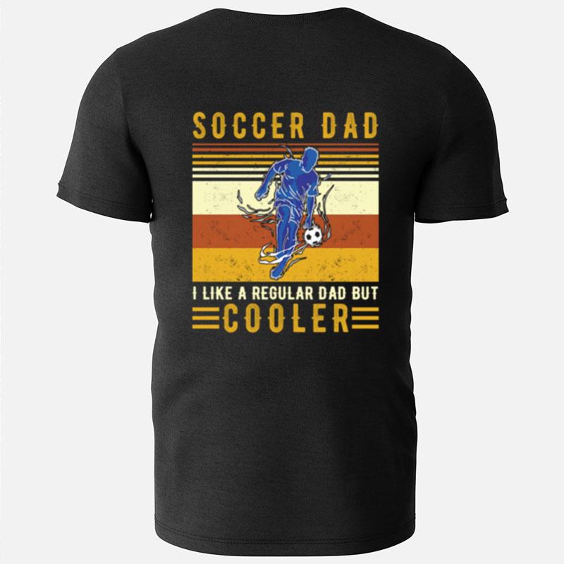 Vintage Soccer Dad I Like A Regular Dad But Cooler T-Shirts