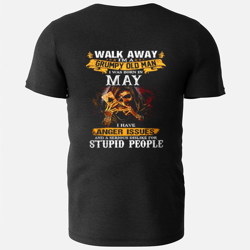 Walk Away I'm A Grumpy Old Man I Was Born In May T-Shirts