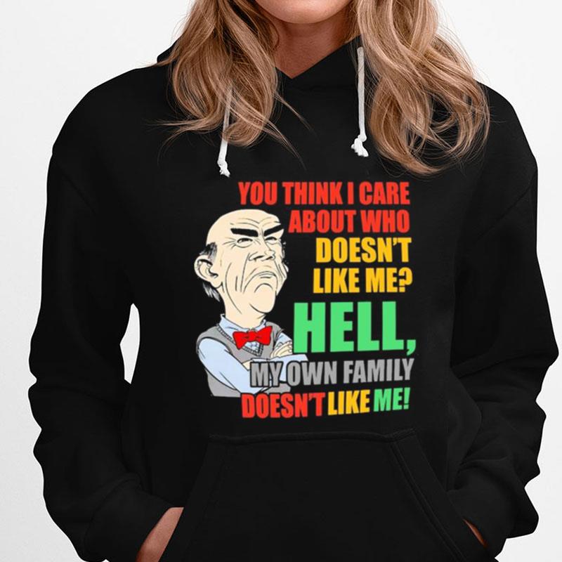 Walter Jeff Dunham You Think I Care About Who Doesn't Like Me Hell My Own Family Doesn't Like Me T-Shirts