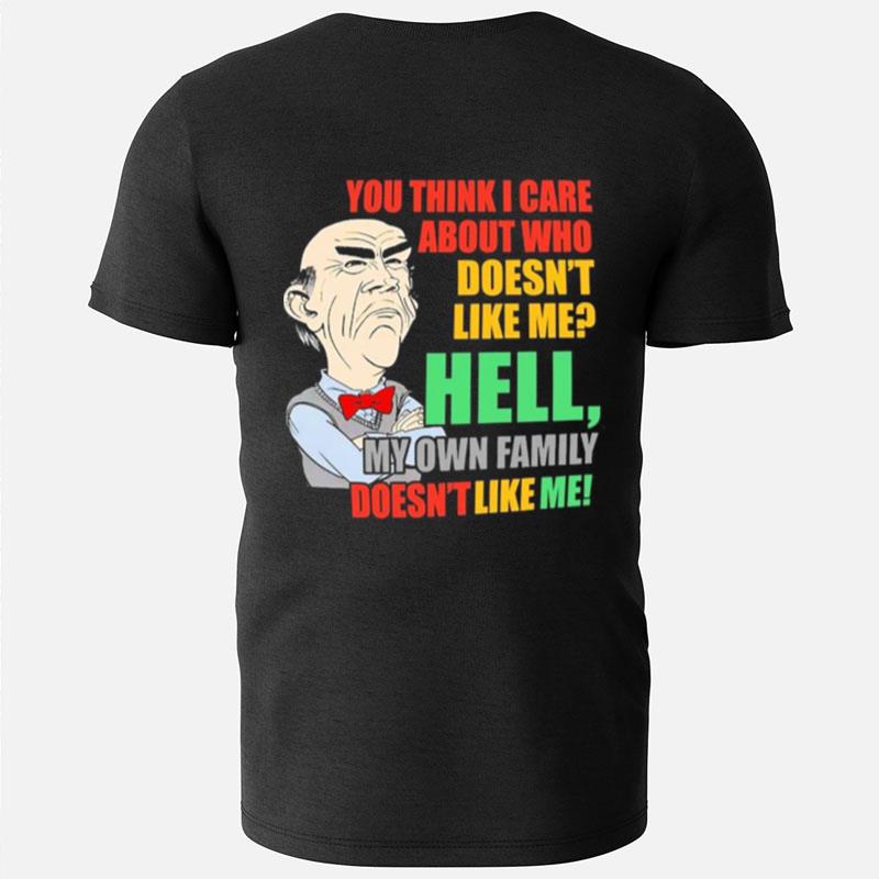 Walter Jeff Dunham You Think I Care About Who Doesn't Like Me Hell My Own Family Doesn't Like Me T-Shirts