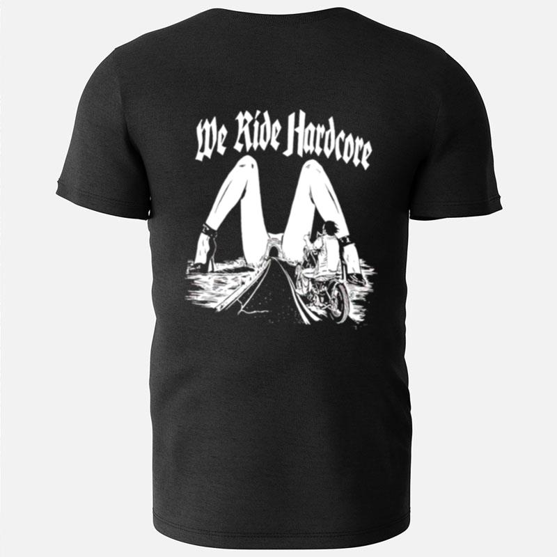 We Ride Hardcore T-Shirts