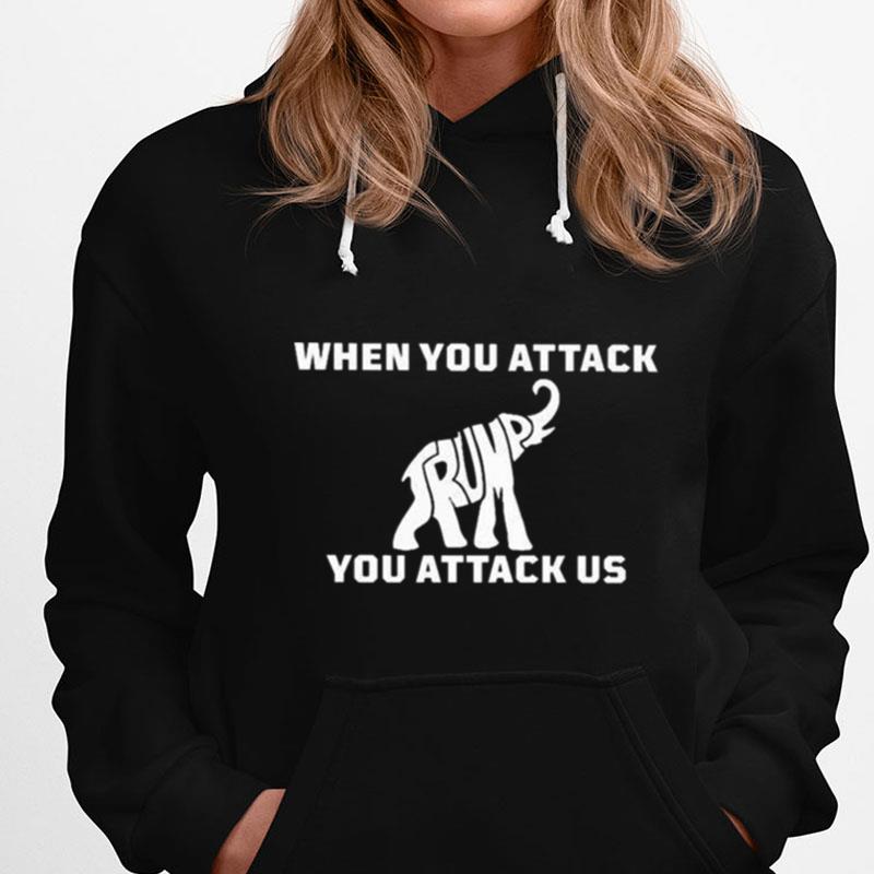 When You Attack Elephant You Attack Us T-Shirts