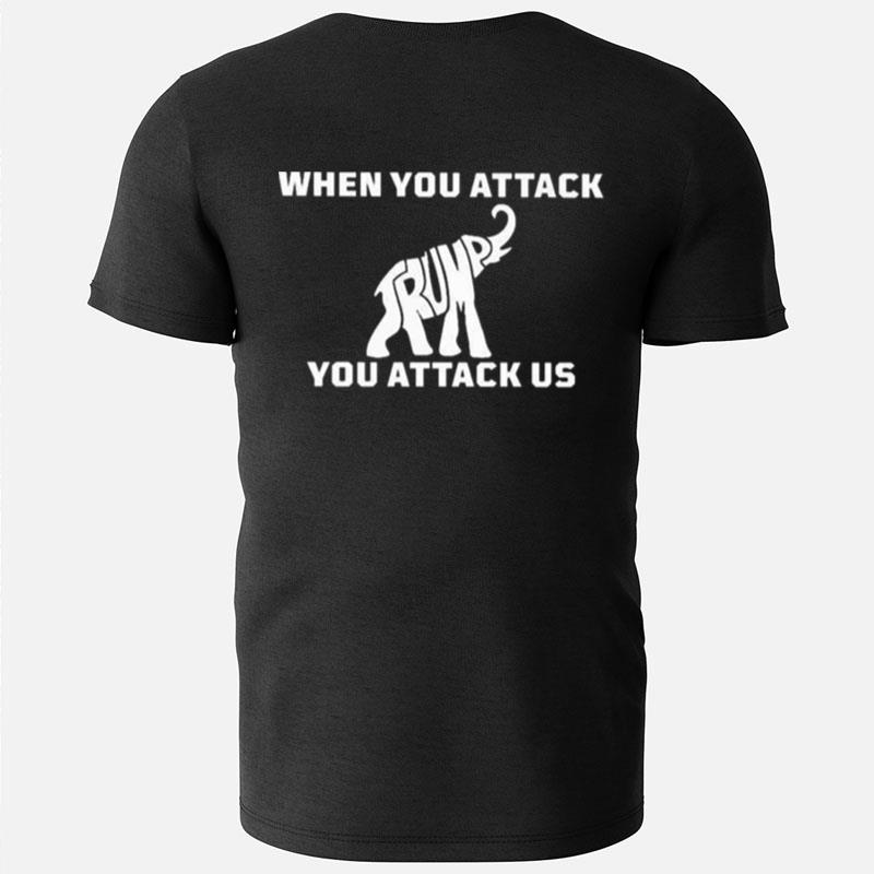 When You Attack Elephant You Attack Us T-Shirts