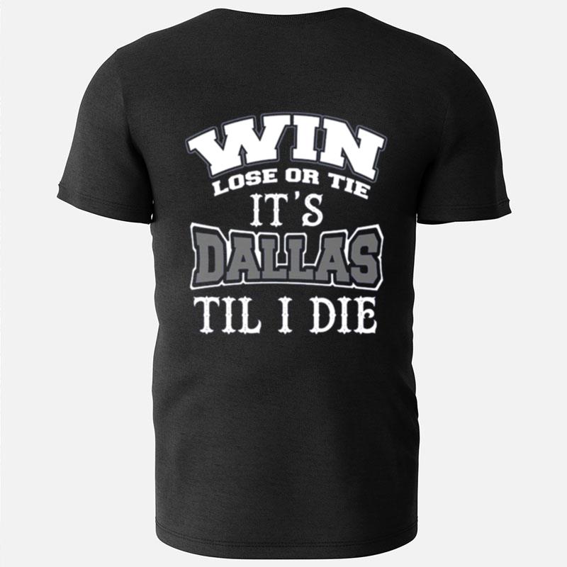 Win Lose Or Tie Its Dallas Till I Die Dallas Football Vintage Dallas Texas T-Shirts