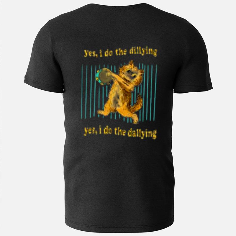 Yes I Do The Dillying Yes I Do The Dallying T-Shirts
