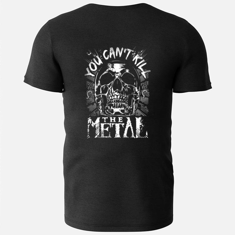 You Cant Kill The Metal T-Shirts