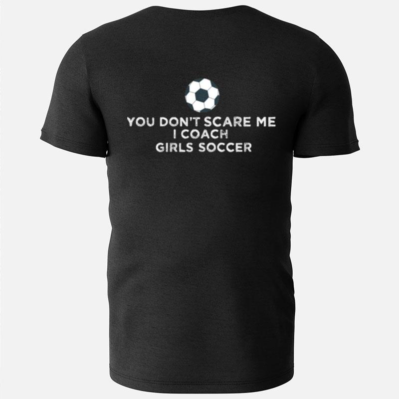 You Don't Scare Me I Coach Girls Soccer T-Shirts