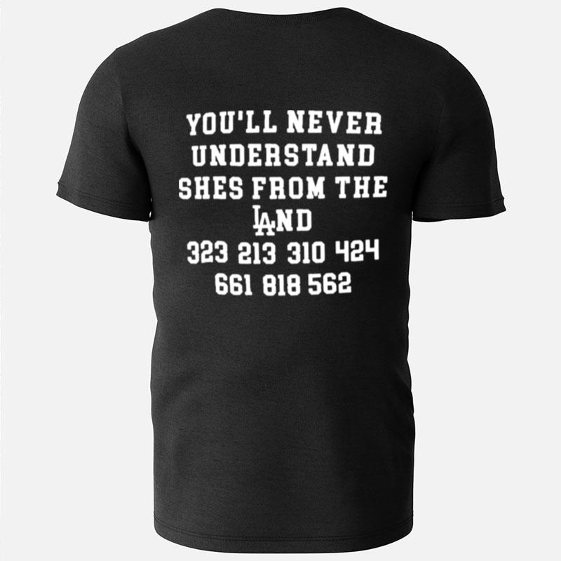 You'll Never Understand She's From The Land T-Shirts