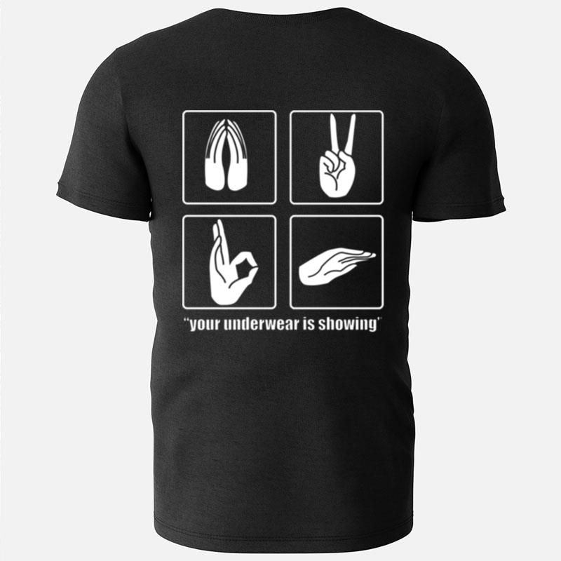 Your Underwear Is Showing Sign Language T-Shirts