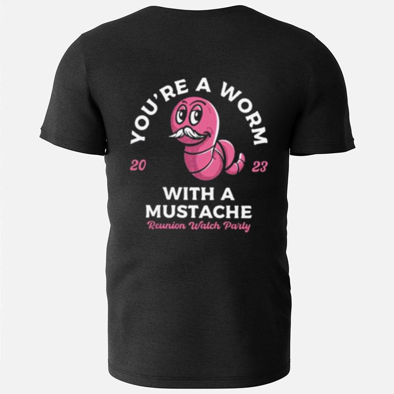 You're A Worm With A Mustache T-Shirts