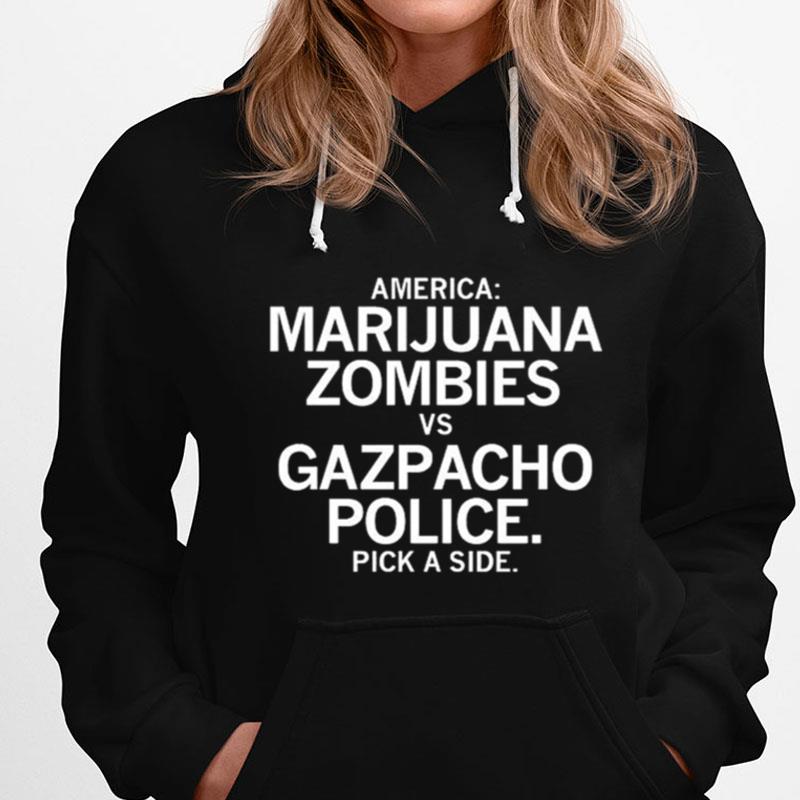 America Marijuana Zombies Vs Gazpacho Police Pick A Side T-Shirts