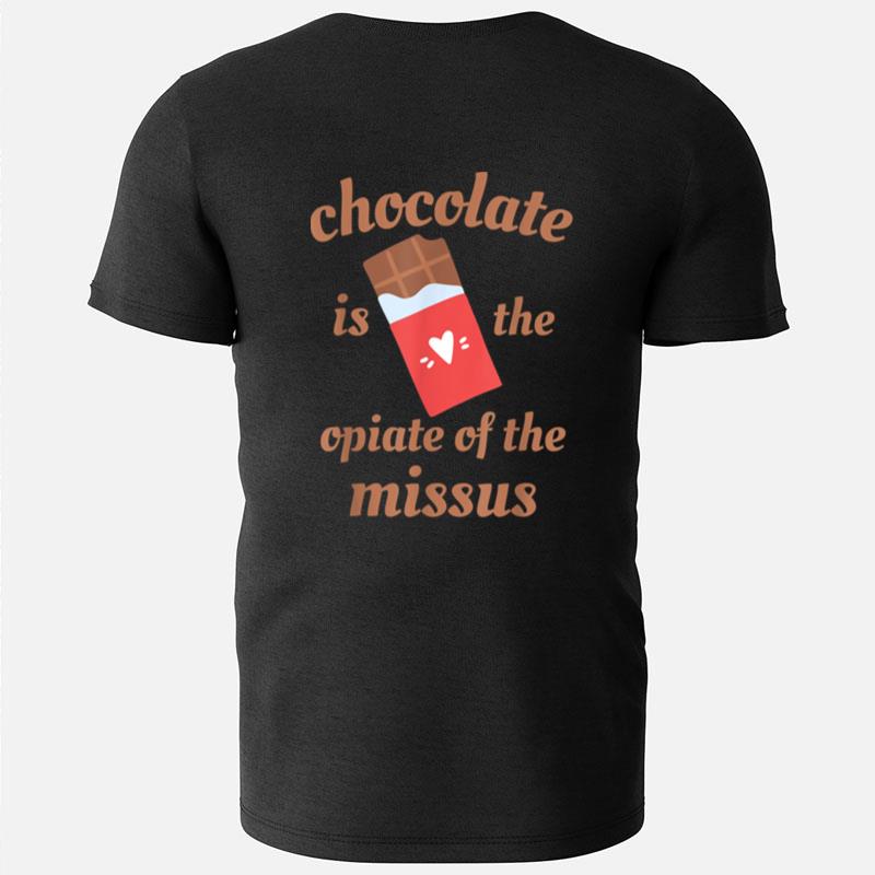 Chocolate Is The Opiate Of The Missus Wife Valentine's Day T-Shirts