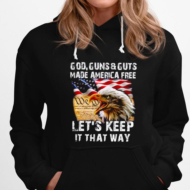 Eagle God Guns And Guts Made America Free Let's Keep It That Way T-Shirts